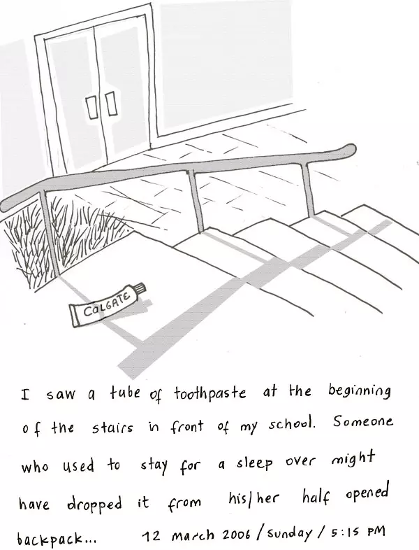 I saw a tube of toothpaste at the beginning of the stairs in front of my school. Someone who used to stay for a sleep over might have dropped it from his/her half opened backpack...