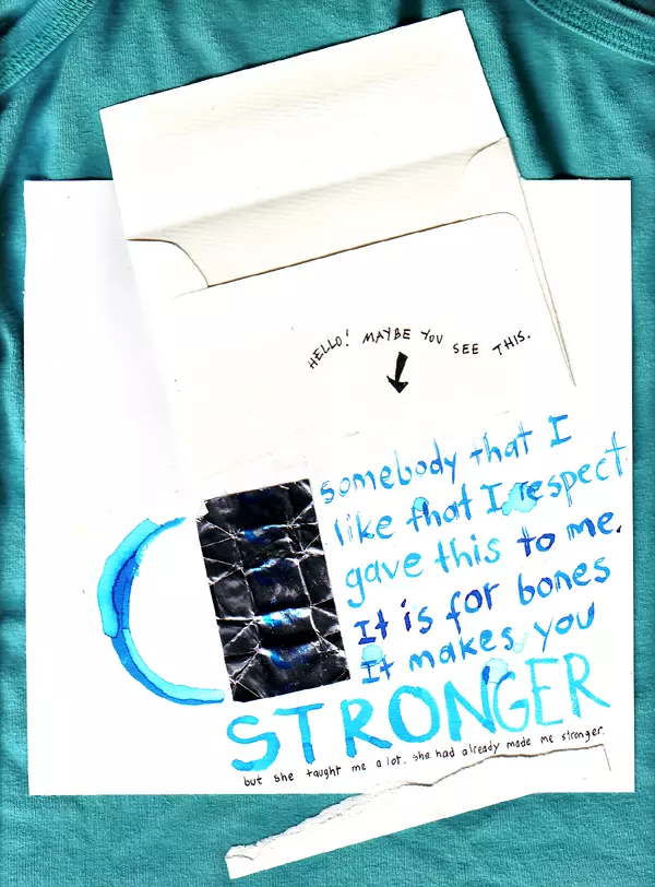 "Hello! Maybe you see this." Somebody that I like that I respect gave this to me. It is for bones it makes you stronger but she taught me a lot. She had already made me stronger.