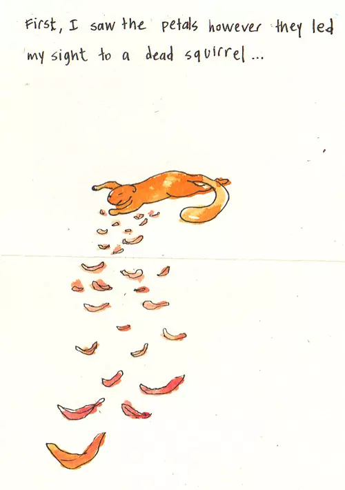 First, I saw the petals however they led my sight to a dead squirrel...