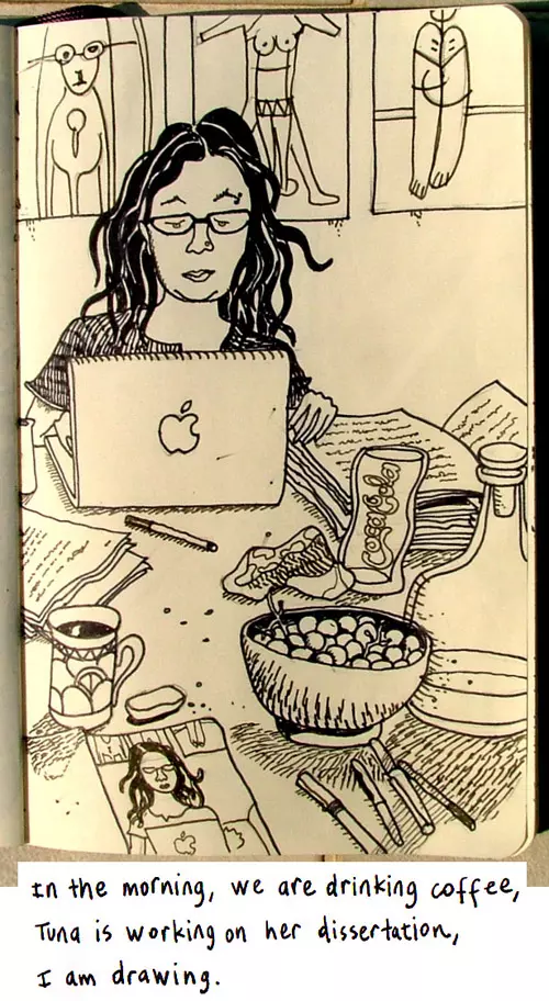 In the morning, we are drinking coffee, Tuna is working on her dissertation, I am drawing.