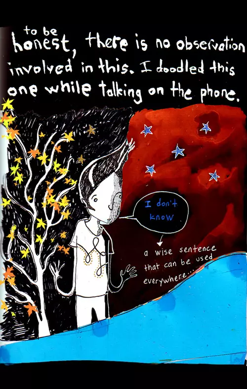 to be honest, there is no observation involved in this. I doodled this one while talking on the phone.  "I don't know" -a wise sentence that can be used everywhere..."