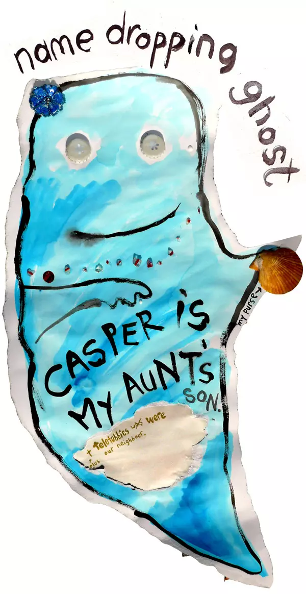 name dropping ghost  Casper is my aunt's son. + Teletubbies was were our neighbor.
