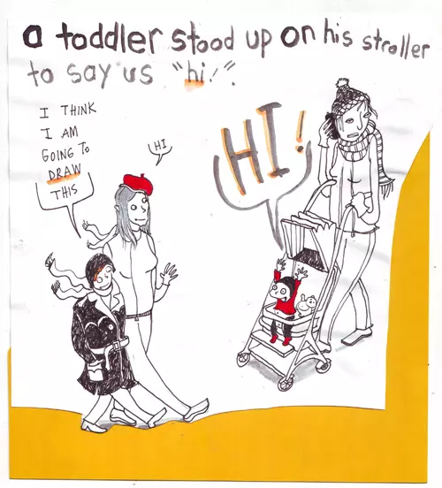 a toddler stood up on his stroller to say us "hi!". "Hi!" "I think I am going to draw this" "Hi"