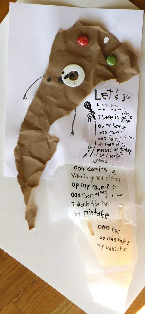 Let's go Lyrics: Özge Music: dame person There is a piece of glue on my hair  ooo glue ooo hair. [5 times] My room is so messed up today since I made comics ooo comics Who is gonna clean up my room?  ooo room my room [3 times] I drank the ink by mistake ooo ink by mistake my mistake