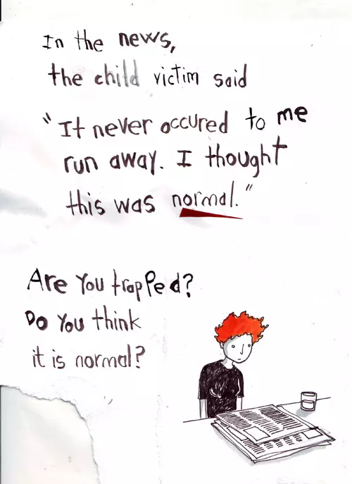 In the news, the child victim said "It never occurred to me run away. I thought this was normal." Are you trapped? Do you think it is normal?
