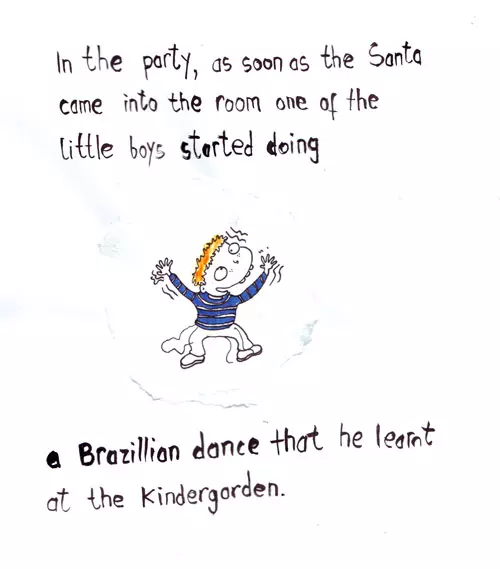 In the party, as soon as the Santa came into the room one of the little boys started doing a Brazilian dance that he learnt at Kindergarten.
