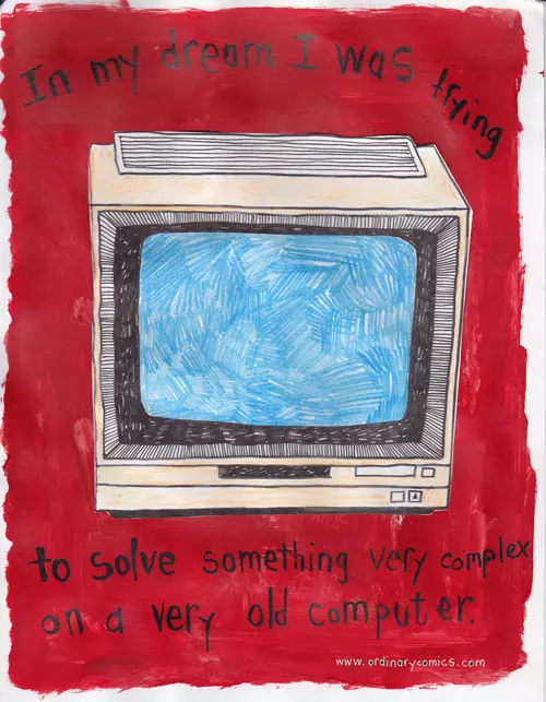 In my dream I was trying to solve something very complex on a very old computer.