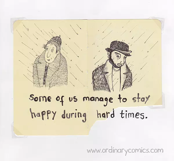 Some of us manage to stay happy during hard times