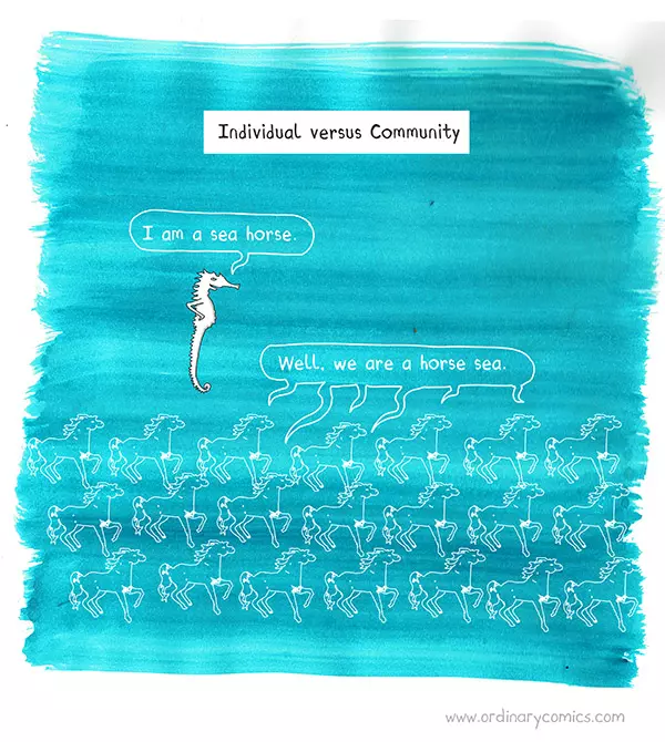 Individual versus Community I am a sea horse. Well, we are a horse sea.